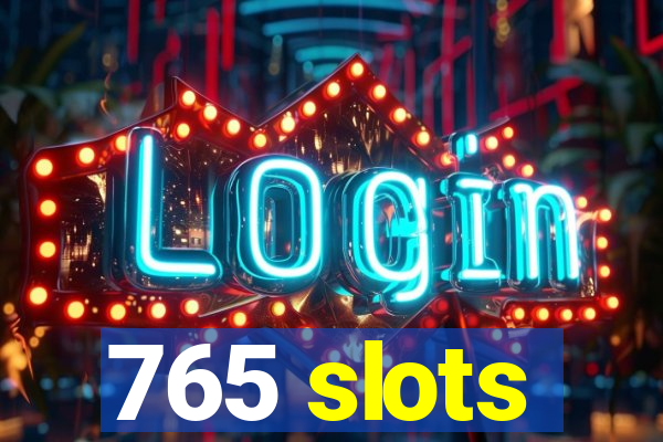 765 slots